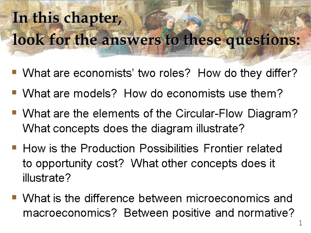 In this chapter, look for the answers to these questions: What are economists’ two